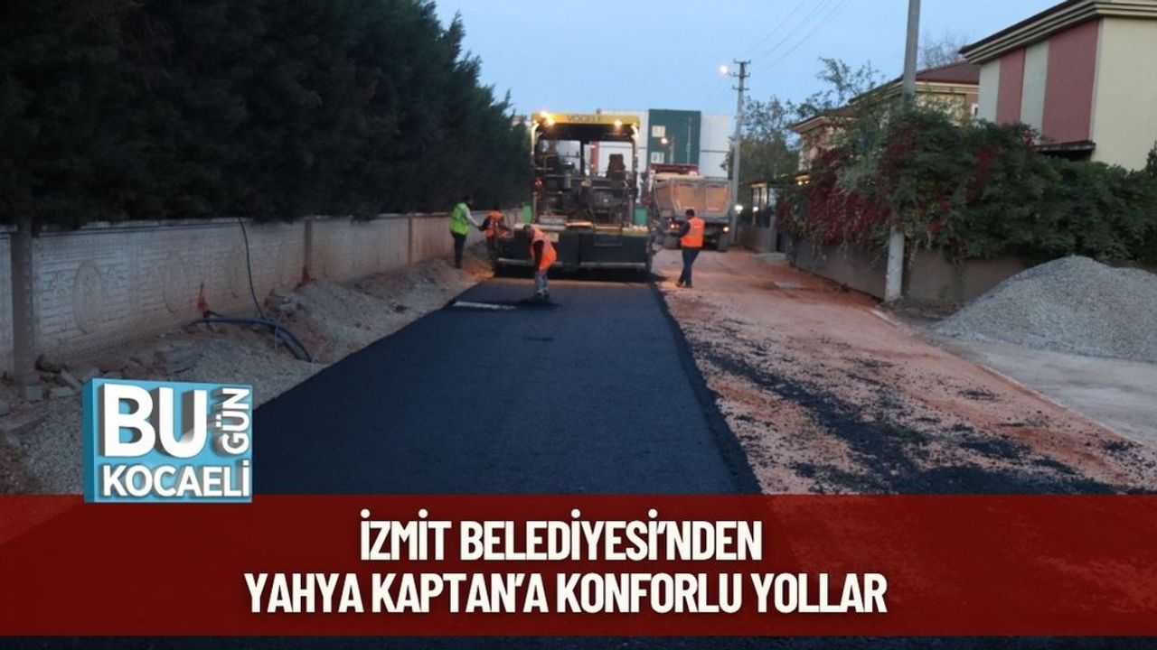 İzmit Belediyesi’nden Yahya Kaptan’a Konforlu Yollar