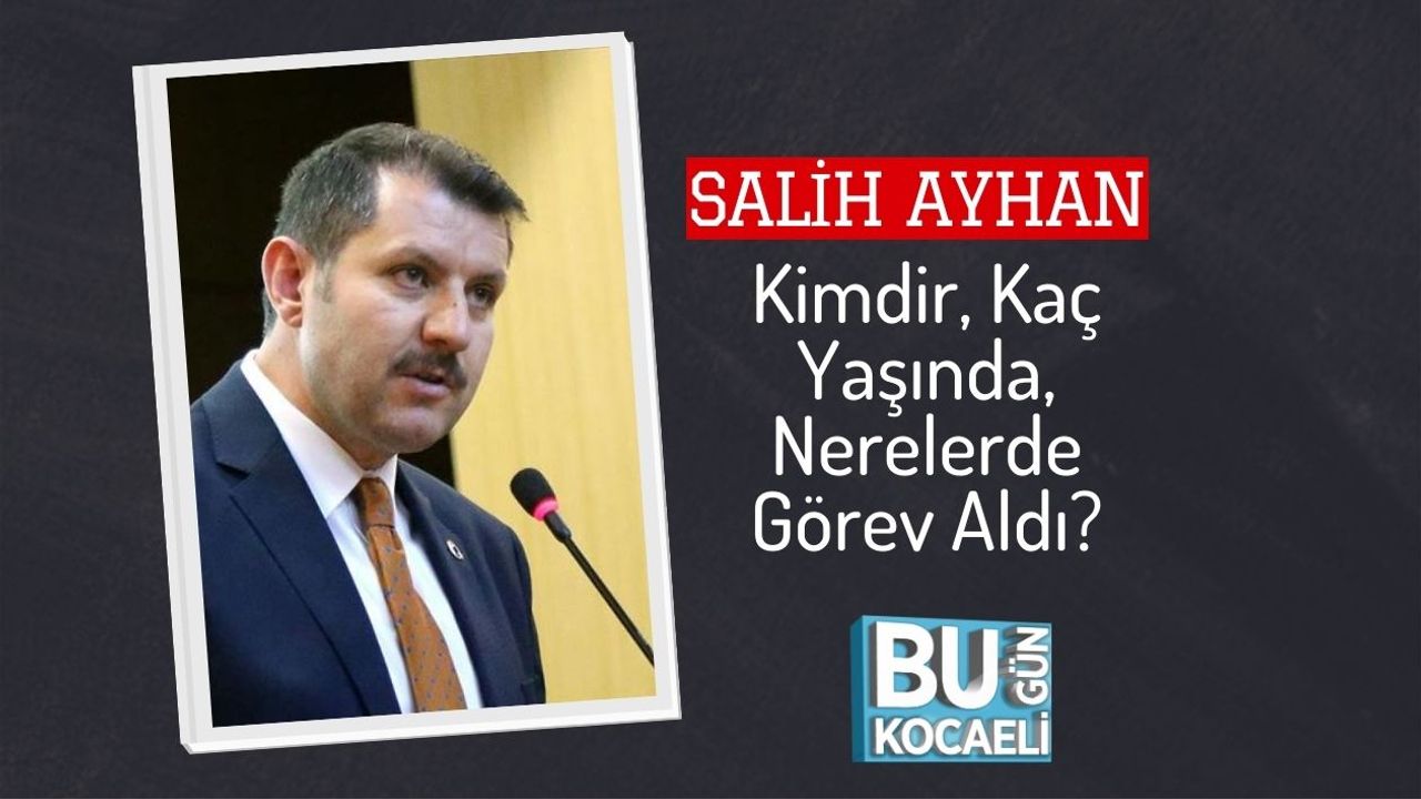 Salih Ayhan Kimdir, Kaç Yaşında, Nerelerde Görev Aldı?