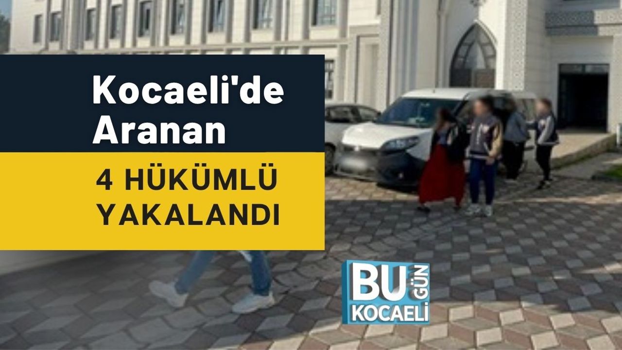 Kocaeli'de Aranan 4 Hükümlü Yakalandı