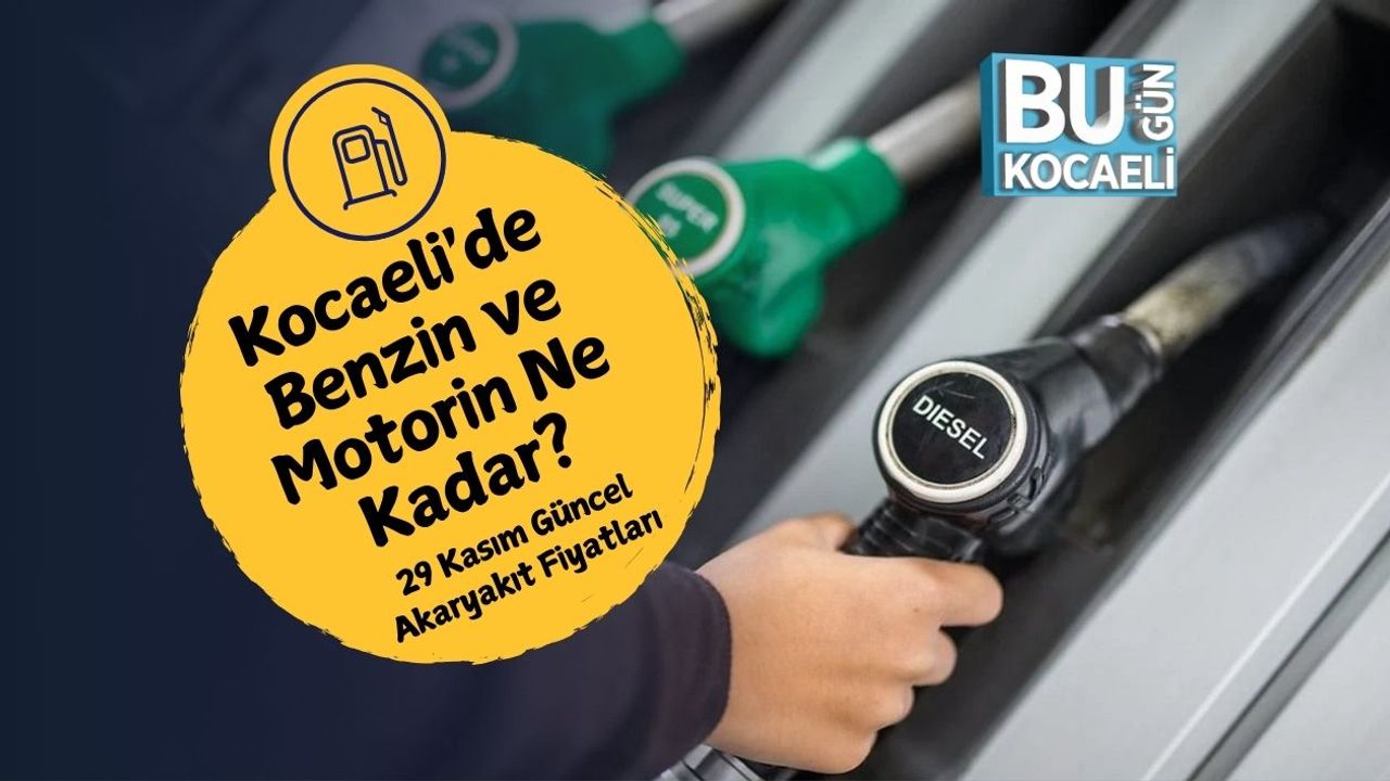 Kocaeli'de Benzin ve Motorin Ne Kadar? 29 Kasım Güncel Akaryakıt Fiyatları