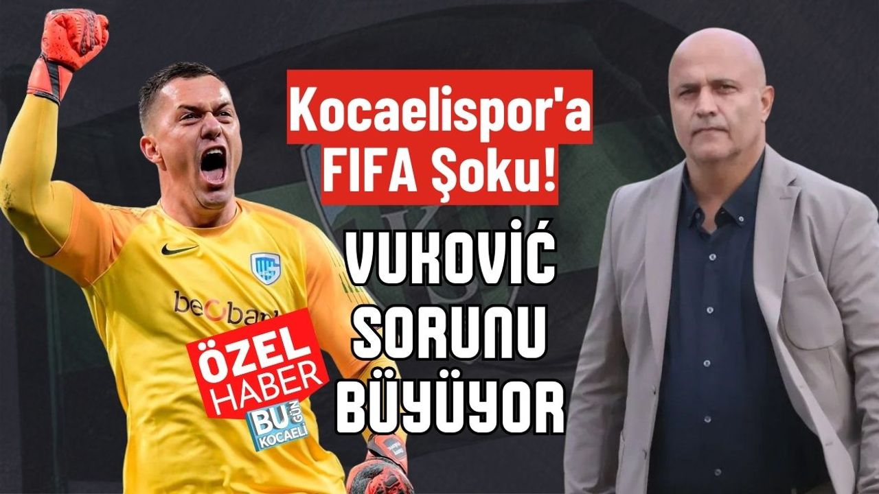 Kocaelispor'a FIFA Şoku! Vuković Sorunu Büyüyor