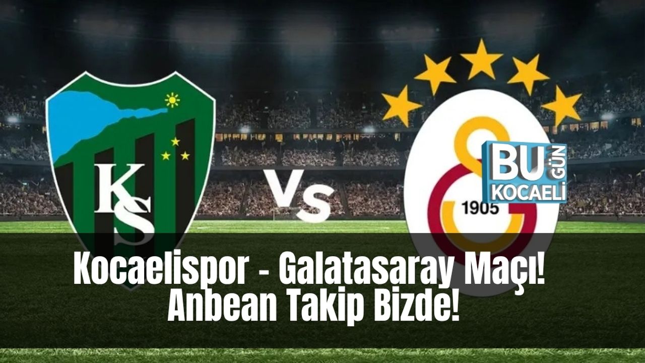 Kocaelispor – Galatasaray Maçı! Anbean Takip Bizde!