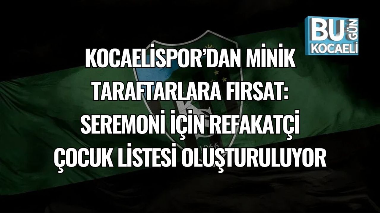 Kocaelispor’dan Minik Taraftarlara Fırsat: Seremoni İçin Refakatçi Çocuk Listesi Oluşturuluyor