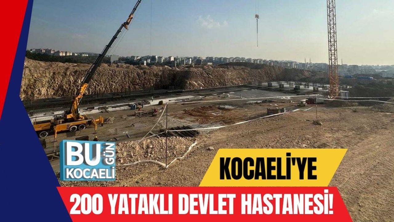 Kocaeli'ye 200 Yataklı Devlet Hastanesi!