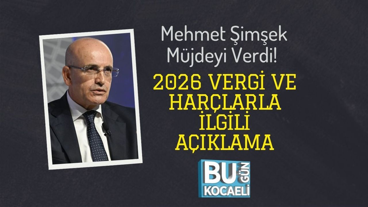 Mehmet Şimşek Müjdeyi Verdi! 2026 Vergi ve Harçlarla İlgili Açıklama