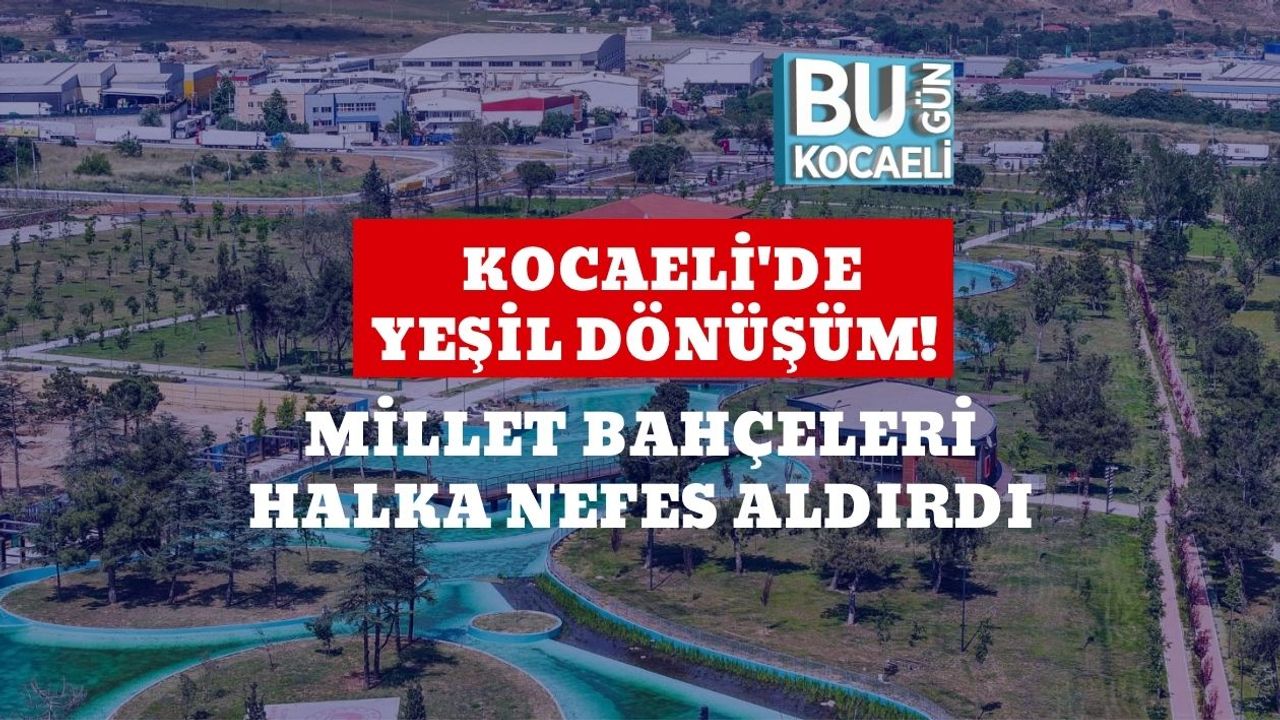 Kocaeli'de Yeşil Dönüşüm! Millet Bahçeleri Halka Nefes Aldırdı