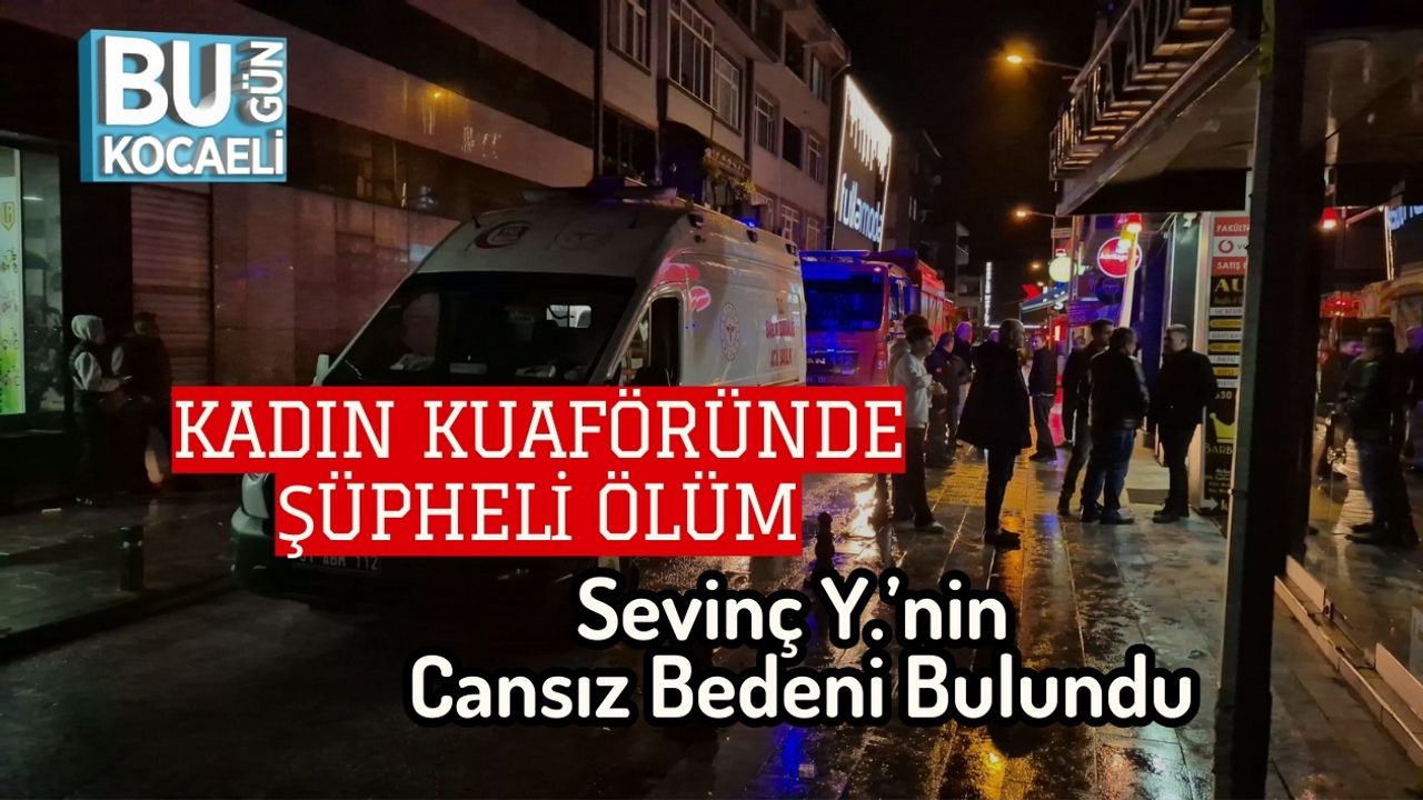Kadın Kuaföründe Şüpheli Ölüm: Sevinç Y.’nin Cansız Bedeni Bulundu