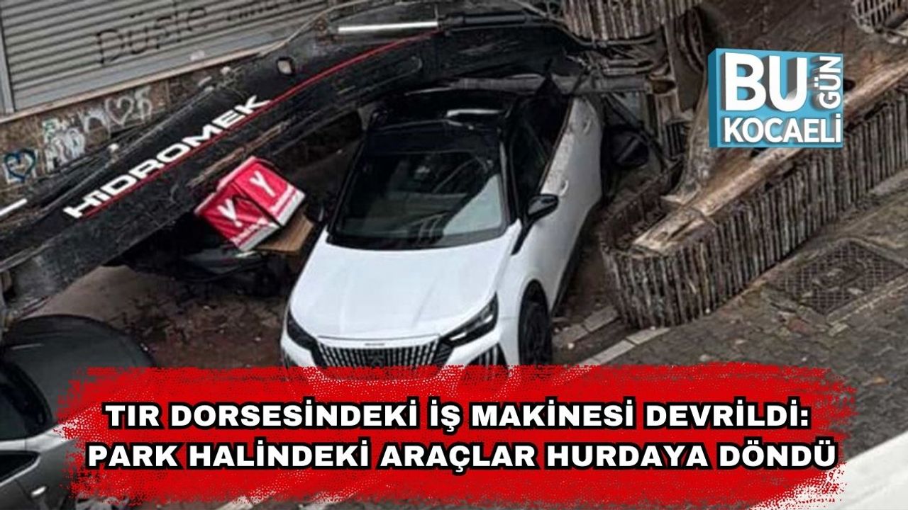 Tır Dorsesindeki İş Makinesi Devrildi: Park Halindeki Araçlar Hurdaya Döndü
