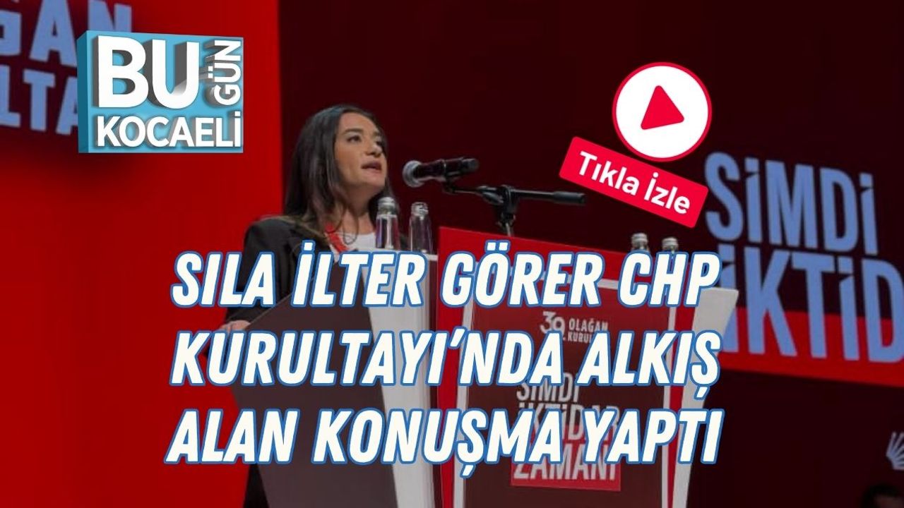 Sıla İlter Görer CHP Kurultayı’nda Alkış Alan Konuşma Yaptı