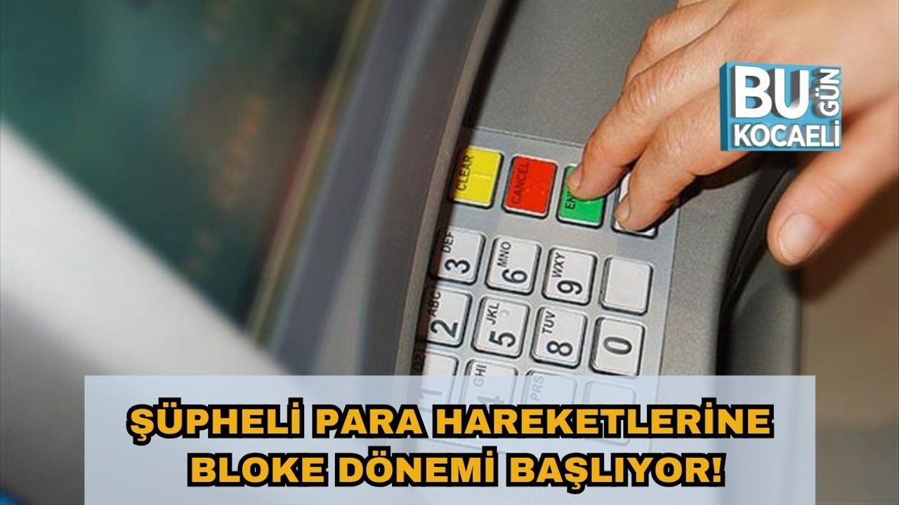 Şüpheli Para Hareketlerine Bloke Dönemi Başlıyor!