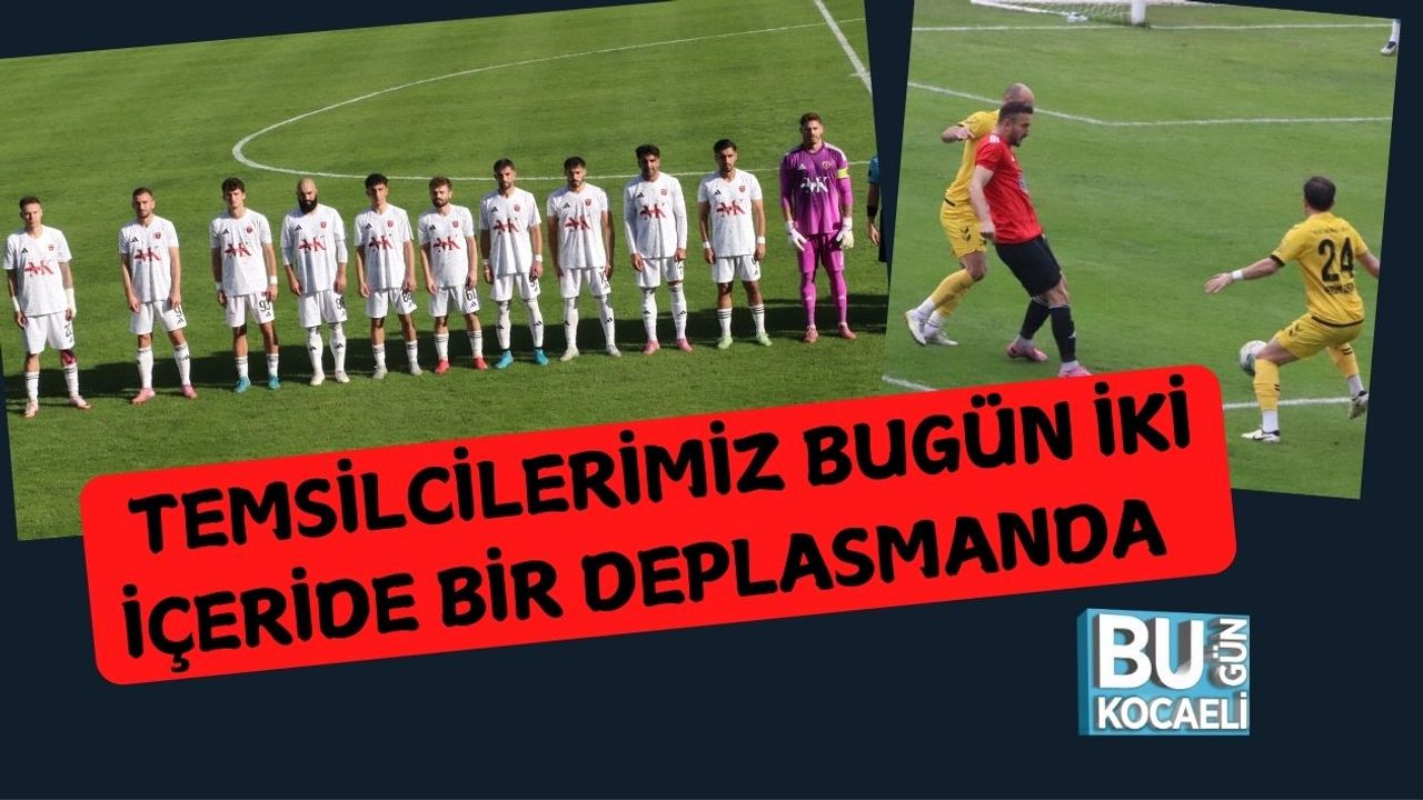 Temsilcilerimiz Bugün İki İçeride Bir Deplasmanda
