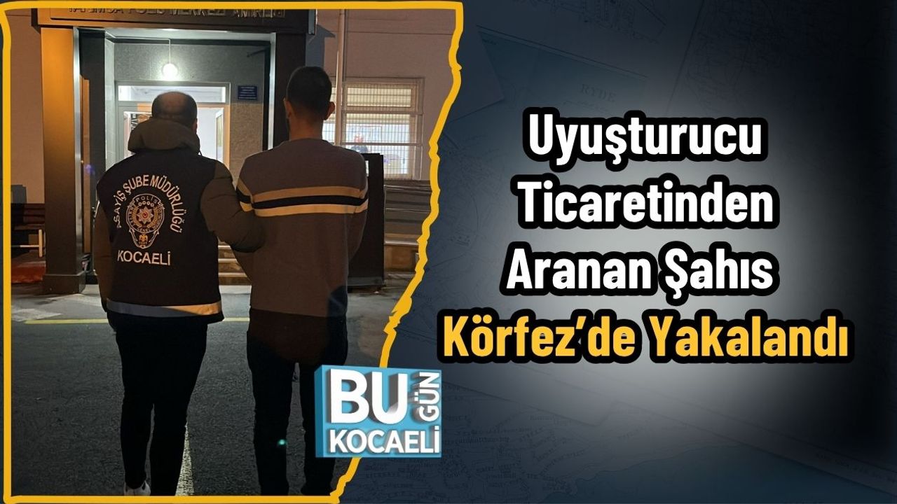 Uyuşturucu Ticaretinden Aranan Şahıs Körfez’de Yakalandı