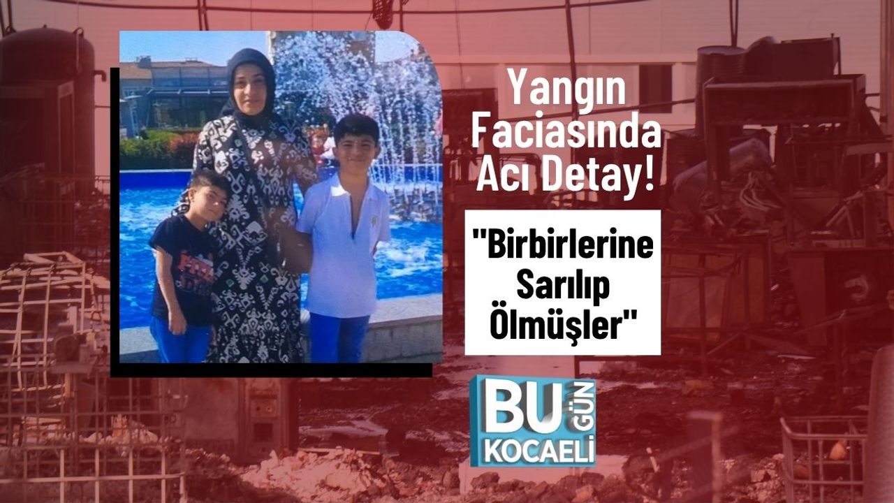 Yangın Faciasında Acı Detay! Birbirlerine Sarılıp Ölmüşler