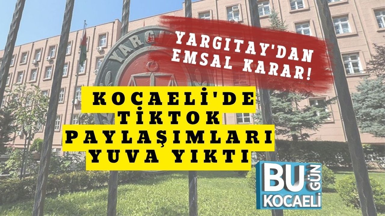 Yargıtay'dan Emsal Karar! Kocaeli'de Tiktok Paylaşımları Yuva Yıktı
