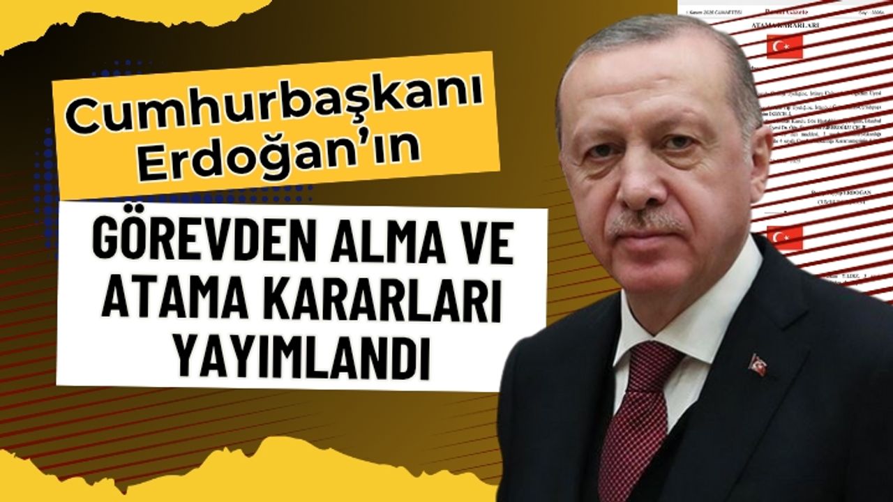 Görevden Alma ve Atama Kararları Yayımlandı