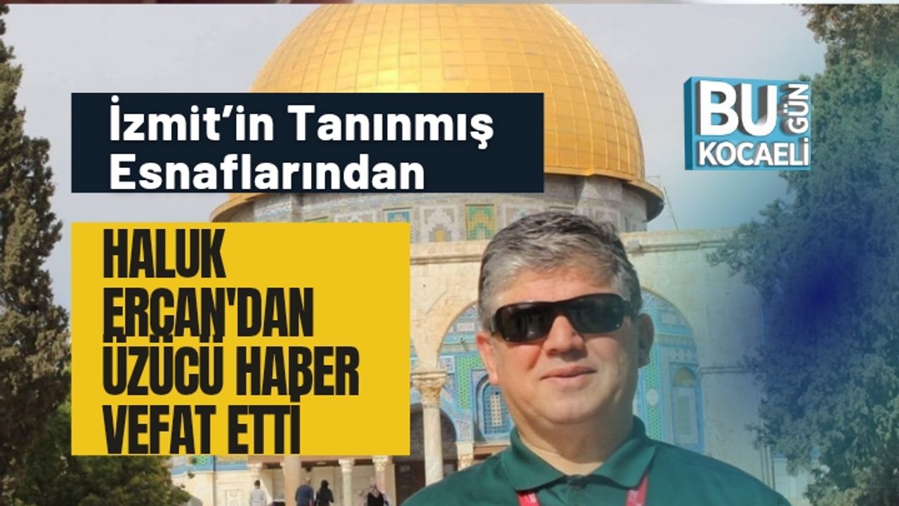 İzmit’in Tanınmış Esnaflarından Haluk Ercan Hayatını Kaybetti