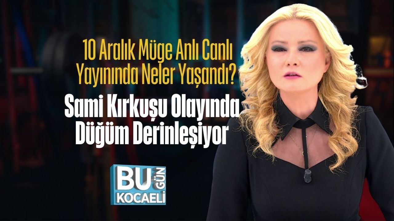 10 Aralık Müge Anlı Canlı Yayınında Neler Yaşandı? Sami Kırkuşu Olayında Düğüm Derinleşiyor