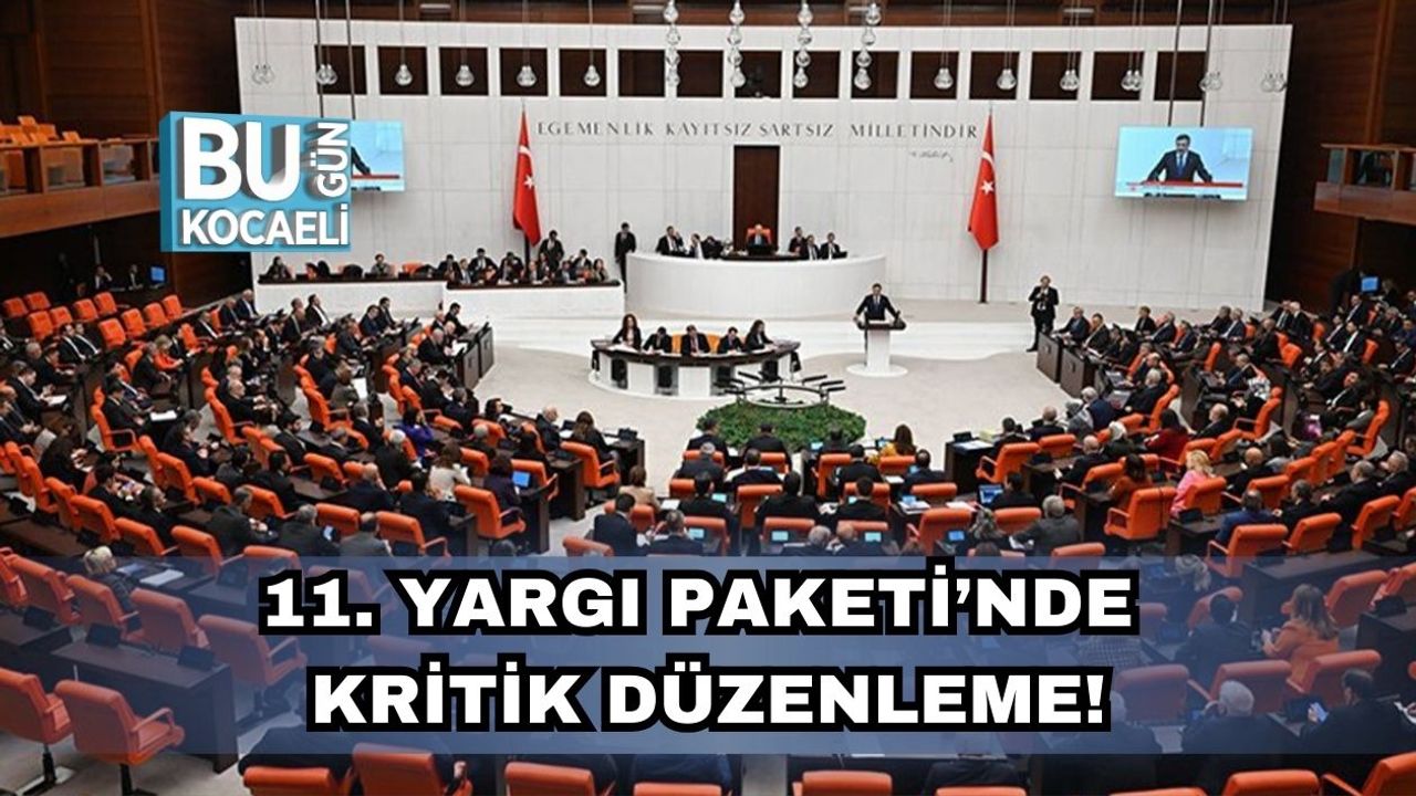 11. Yargı Paketi’nde Kritik Düzenleme!
