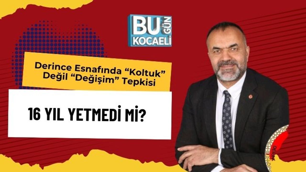 Derince Esnafında “Koltuk” Değil “Değişim” Tepkisi: 16 Yıl Yetmedi Mi?