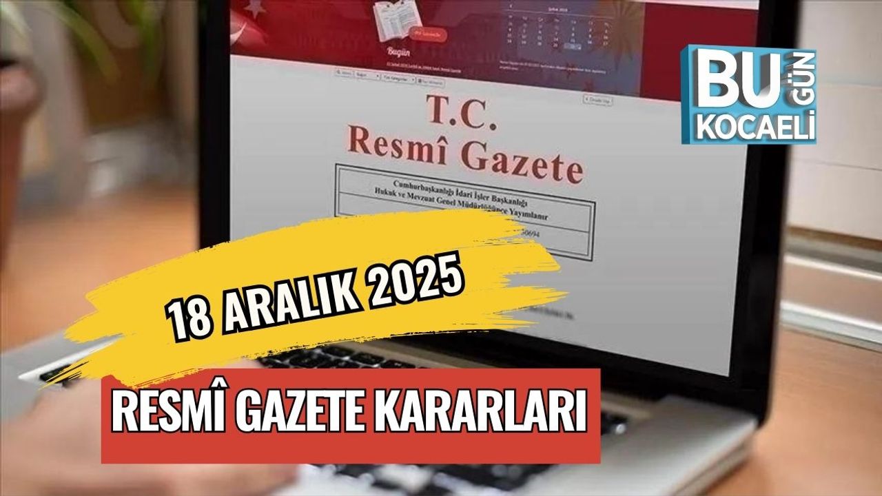 18 Aralık 2025 Resmî Gazete Kararları