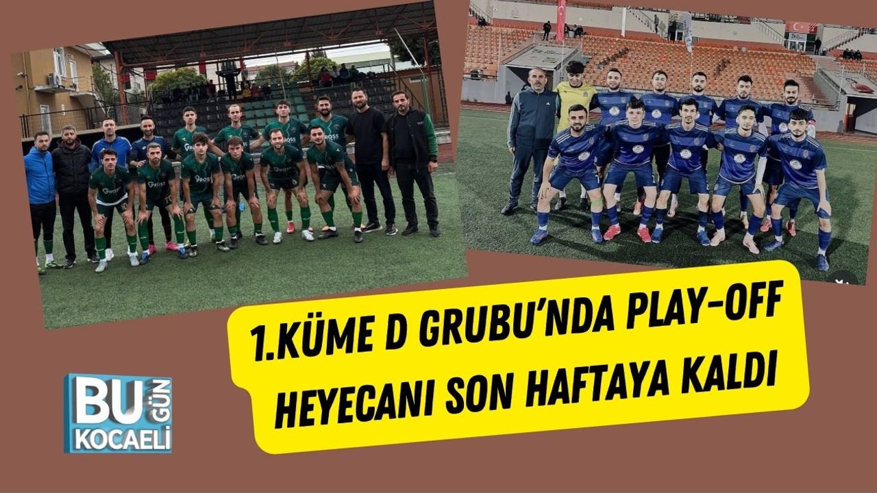 1.Küme D Grubu’nda Play-Off Heyecanı Son Haftaya Kaldı