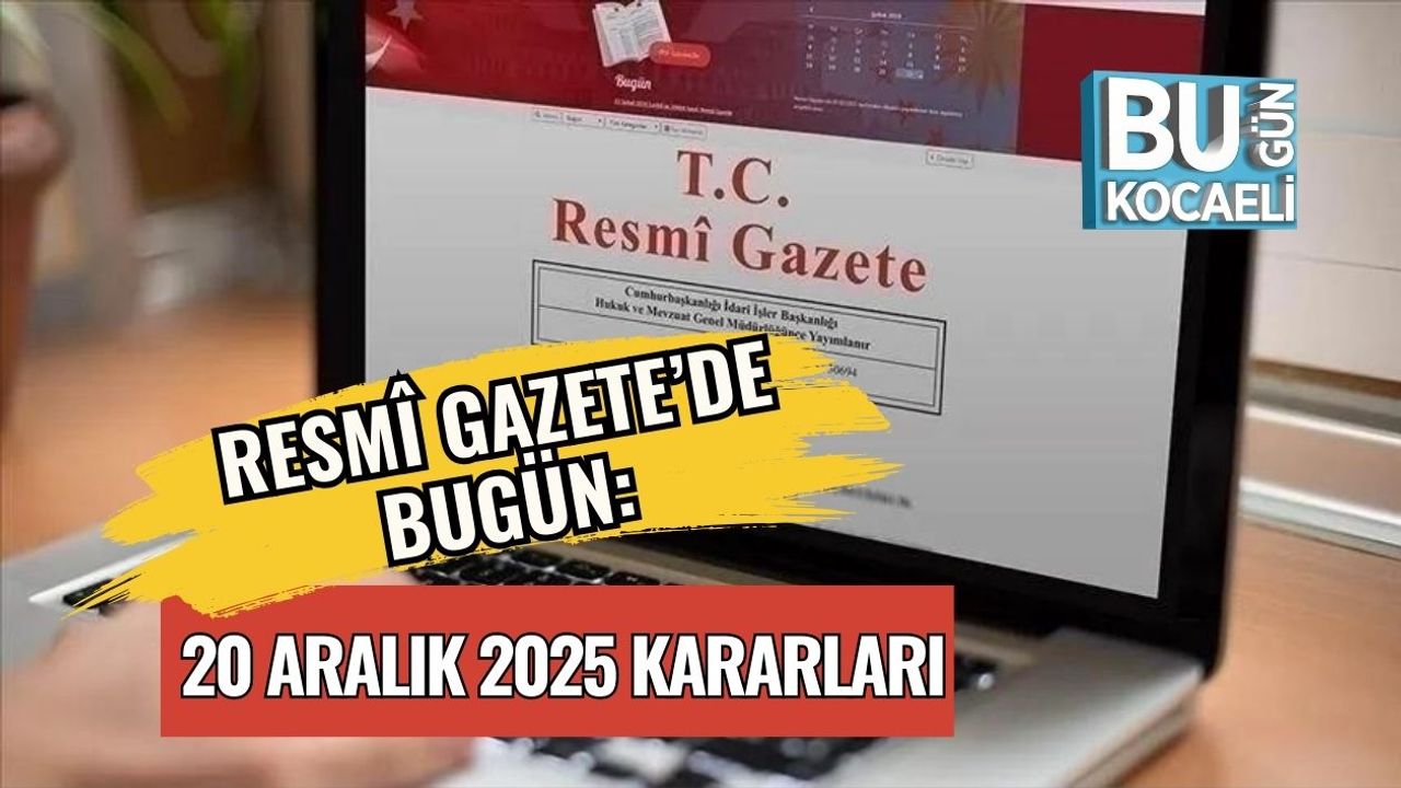 Resmî Gazete’de Bugün: 20 Aralık 2025 Kararları