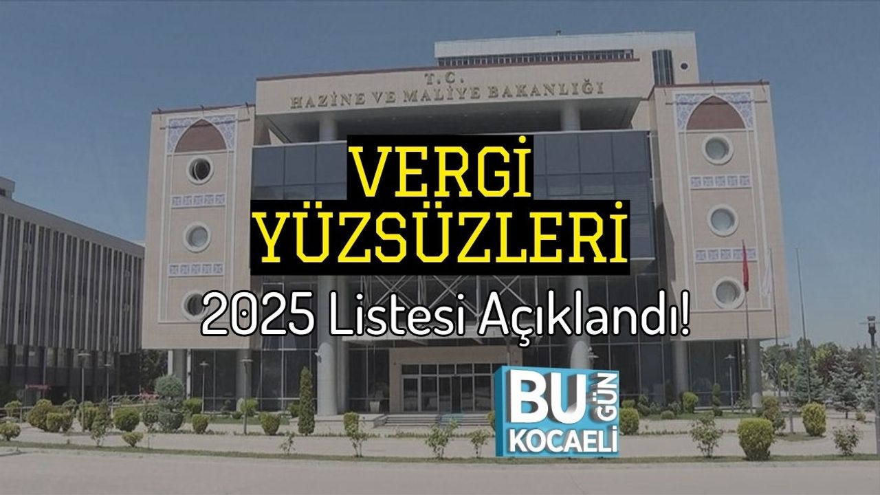 Vergi Yüzsüzleri 2025 Listesi Açıklandı!