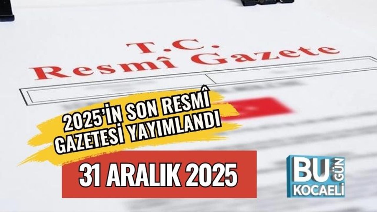 2025’in Son Resmî Gazetesi Yayımlandı | 31 Aralık 2025