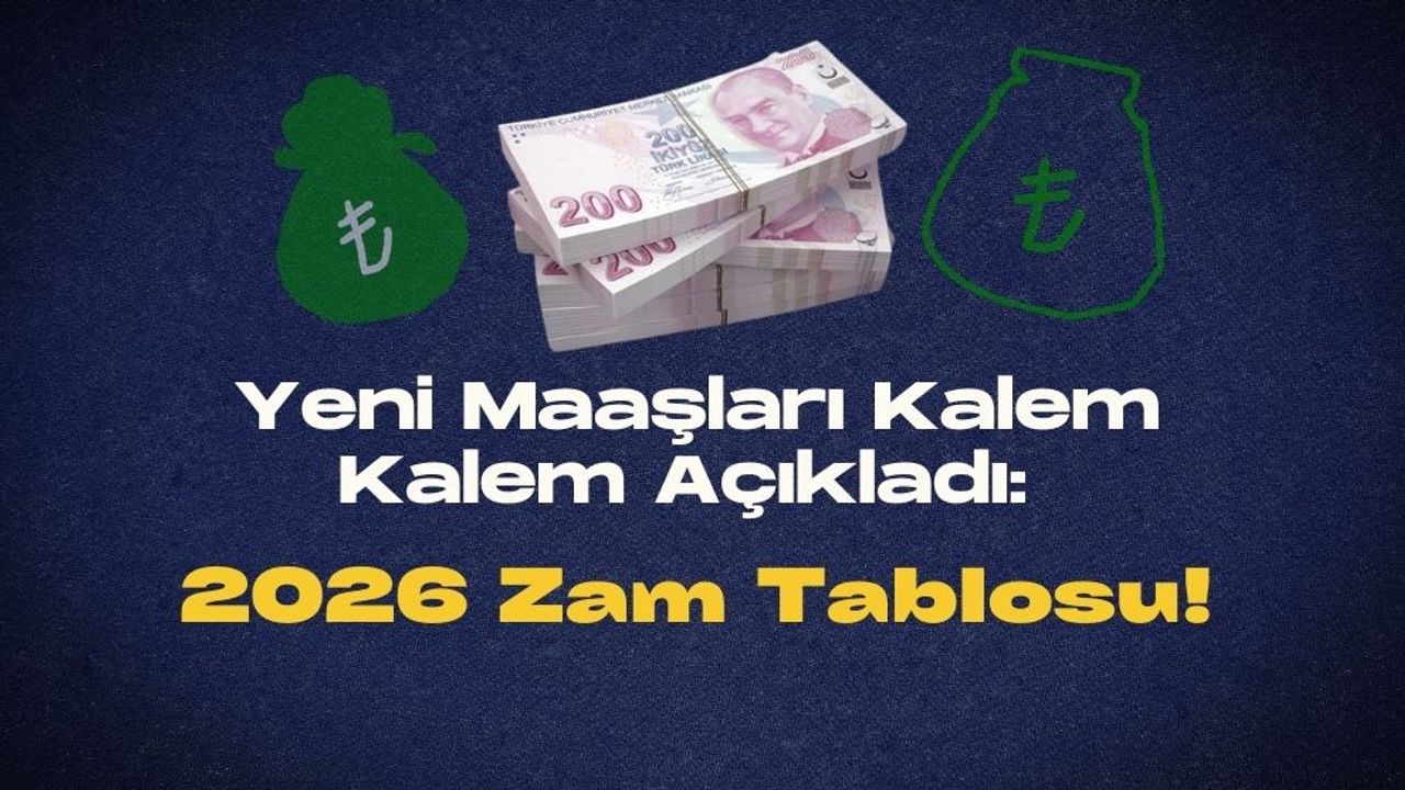 Yeni Maaşları Kalem Kalem Açıkladı: 2026 Zam Tablosu!