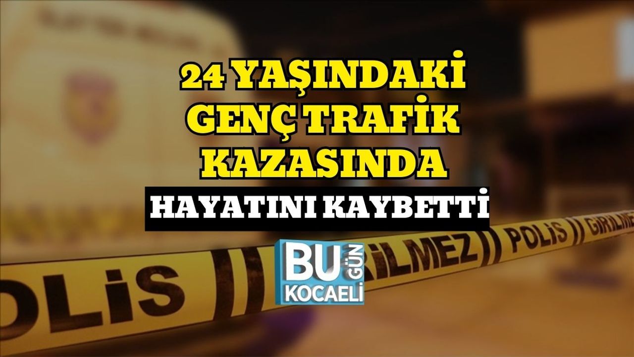 24 Yaşındaki Genç Trafik Kazasında Hayatını Kaybetti