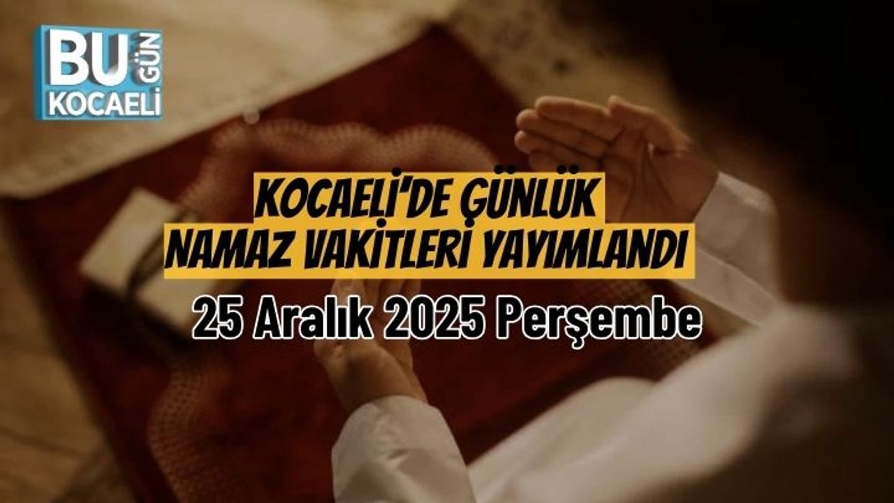 Kocaeli’de Günlük Namaz Vakitleri Yayımlandı | 25 Aralık 2025 Perşembe