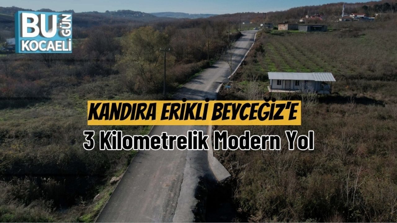Kandıra Erikli Beyceğiz’e 3 Kilometrelik Modern Yol