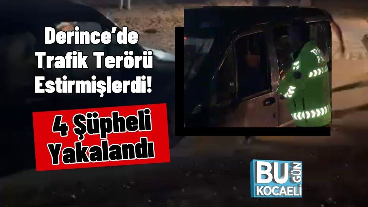 Derince’de Trafik Terörü Estirmişlerdi! 4 Şüpheli Yakalandı