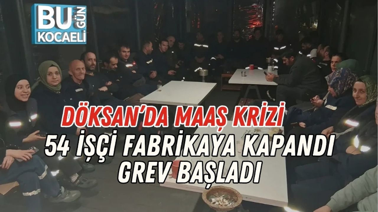 Döksan’da Maaş Krizi: 54 İşçi Fabrikaya Kapandı, Grev Başladı