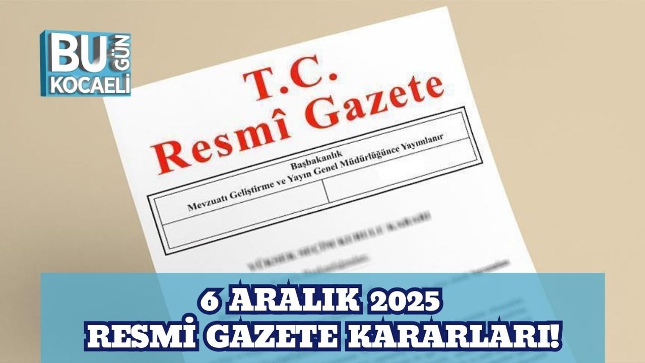 6 Aralık 2025 Resmi Gazete Kararları!