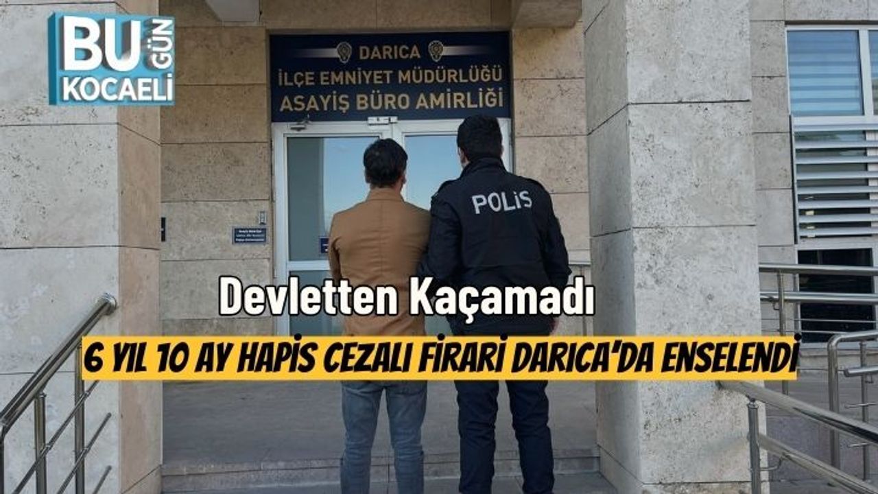 Devletten Kaçamadı: 6 Yıl 10 Ay Hapis Cezalı Firari Darıca’da Enselendi