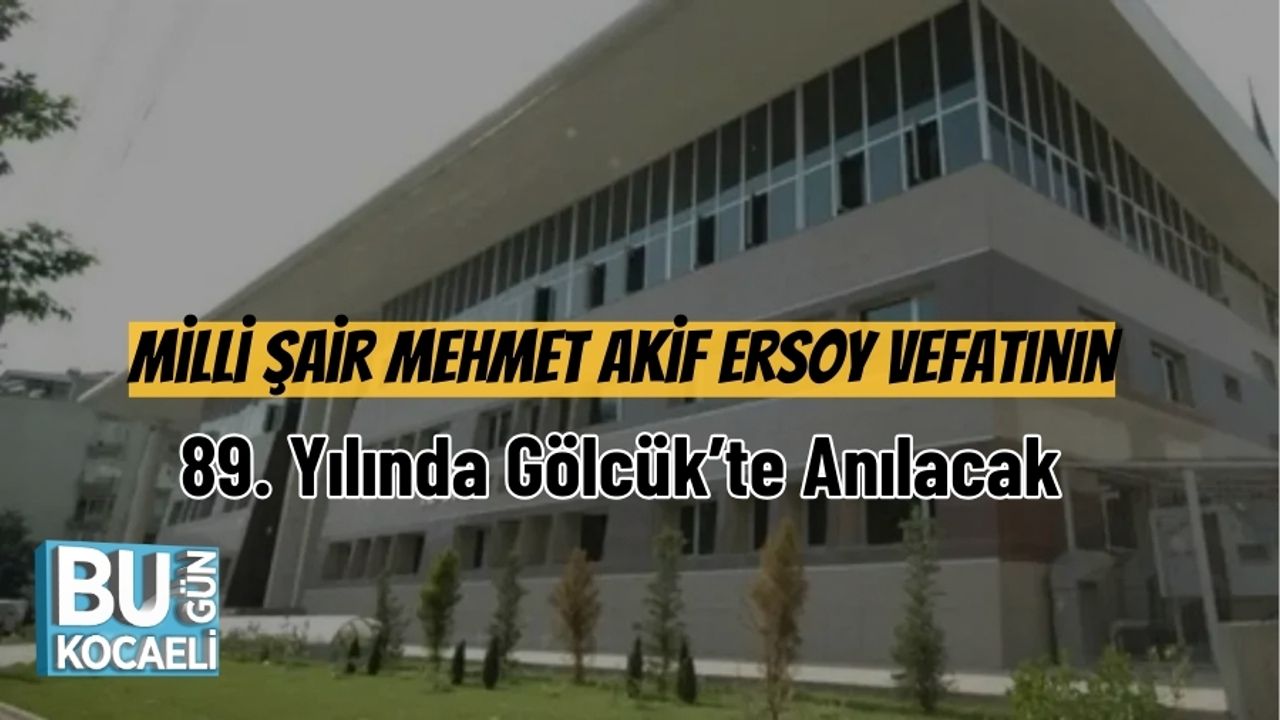 Milli Şair Mehmet Akif Ersoy Vefatının 89. Yılında Gölcük’te Anılacak