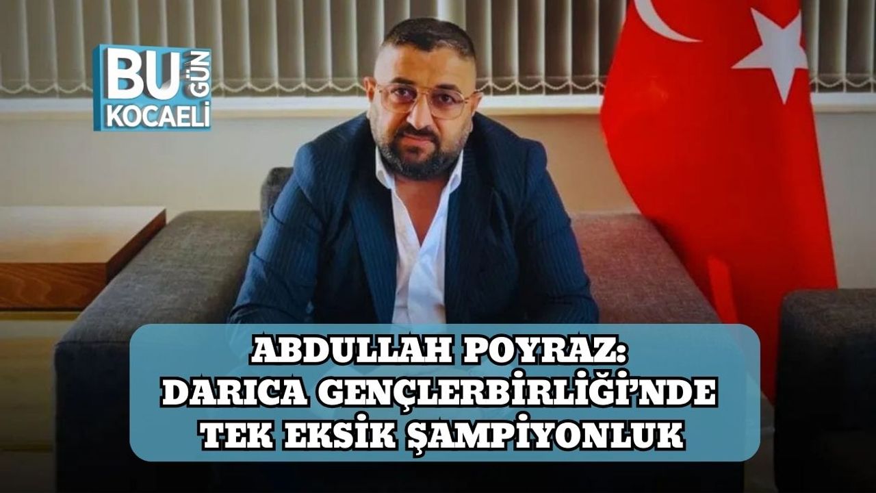 Abdullah Poyraz: Darıca Gençlerbirliği’nde Tek Eksik Şampiyonluk
