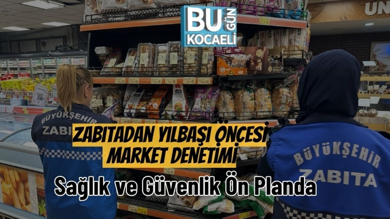 Zabıtadan Yılbaşı Öncesi Market Denetimi: Sağlık ve Güvenlik Ön Planda
