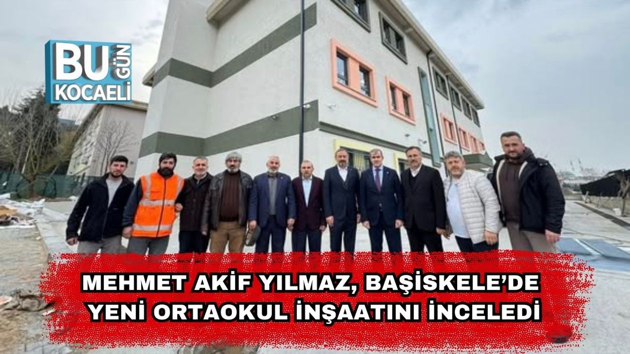 Mehmet Akif Yılmaz, Başiskele’de Yeni Ortaokul İnşaatını İnceledi