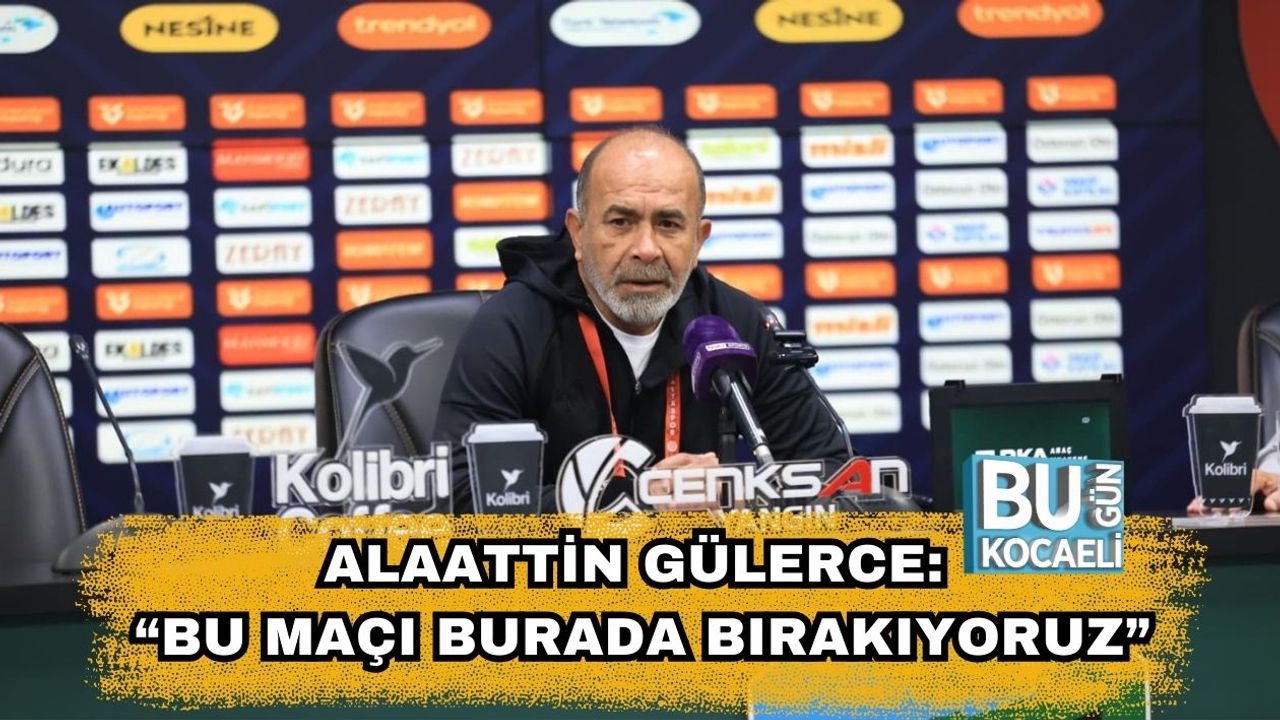 Alaattin Gülerce: “Bu Maçı Burada Bırakıyoruz”