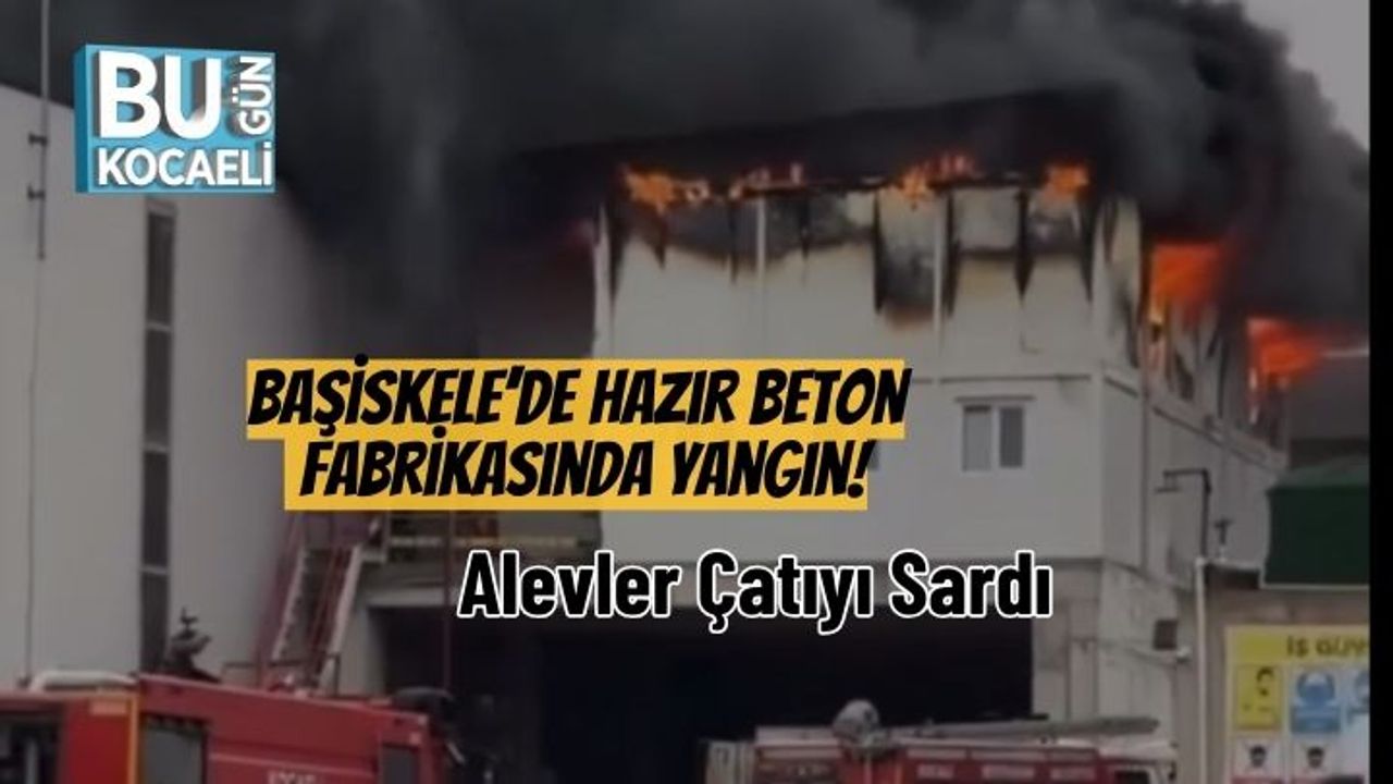 Başiskele’de Hazır Beton Fabrikasında Yangın! Alevler Çatıyı Sardı