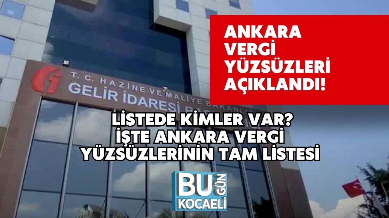 Ankara Vergi Yüzsüzleri Açıklandı! Listede Kimler Var? İşte Ankara Vergi Yüzsüzlerinin Tam Listesi