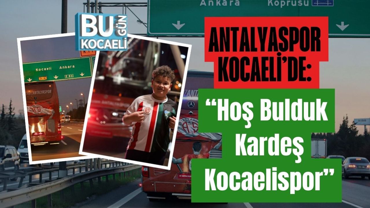Antalyaspor Kocaeli’de: “Hoş Bulduk Kardeş Kocaelispor”
