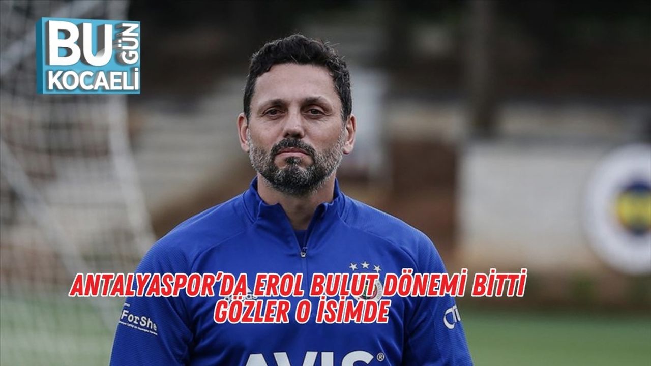 Antalyaspor’da Erol Bulut Dönemi Bitti: Gözler O İsimde