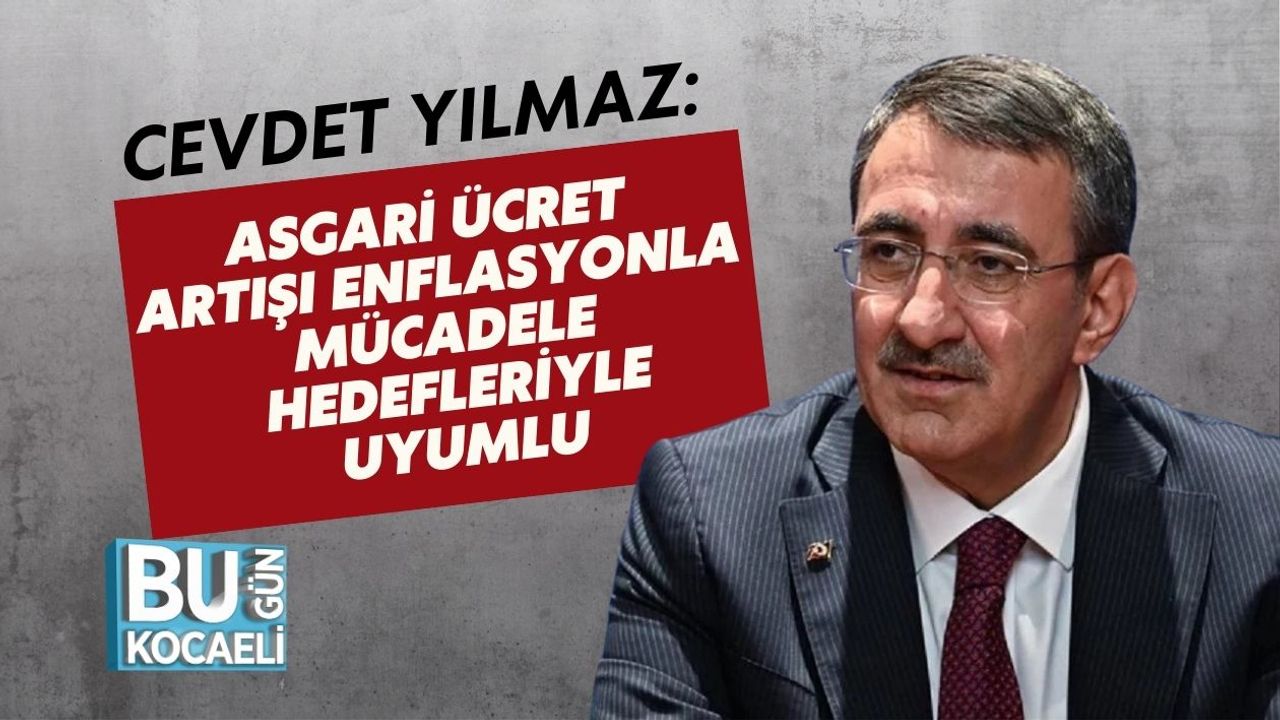 Cevdet Yılmaz: Asgari Ücret Artışı Enflasyonla Mücadele Hedefleriyle Uyumlu