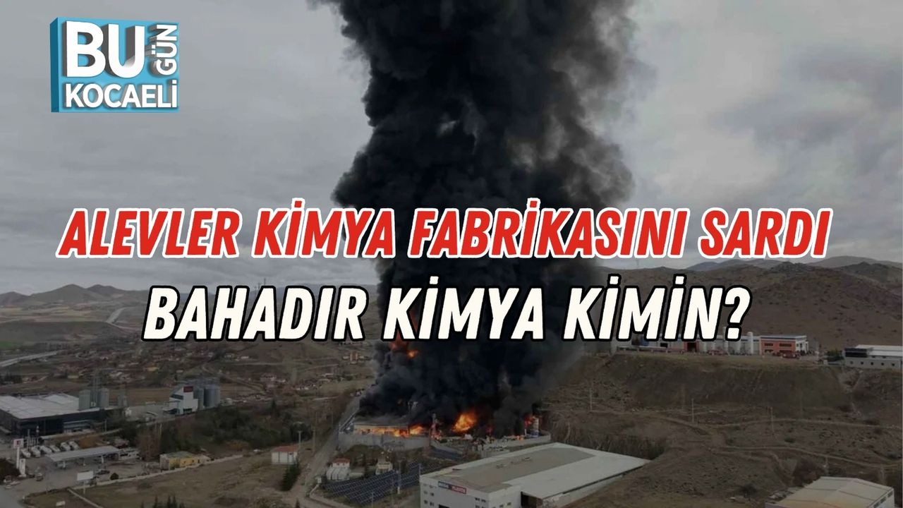 Alevler Kimya Fabrikasını Sardı: Bahadır Kimya Kimin?