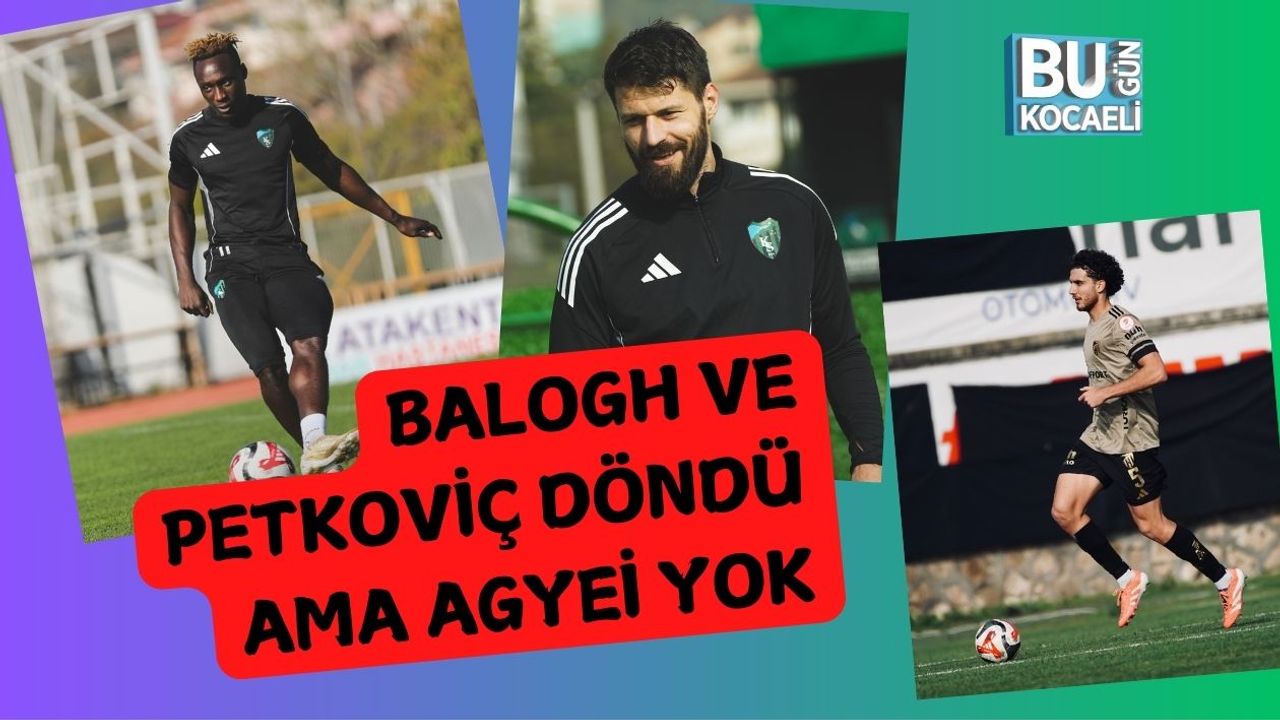 Balogh ve Petkoviç Döndü Ama Agyei Yok