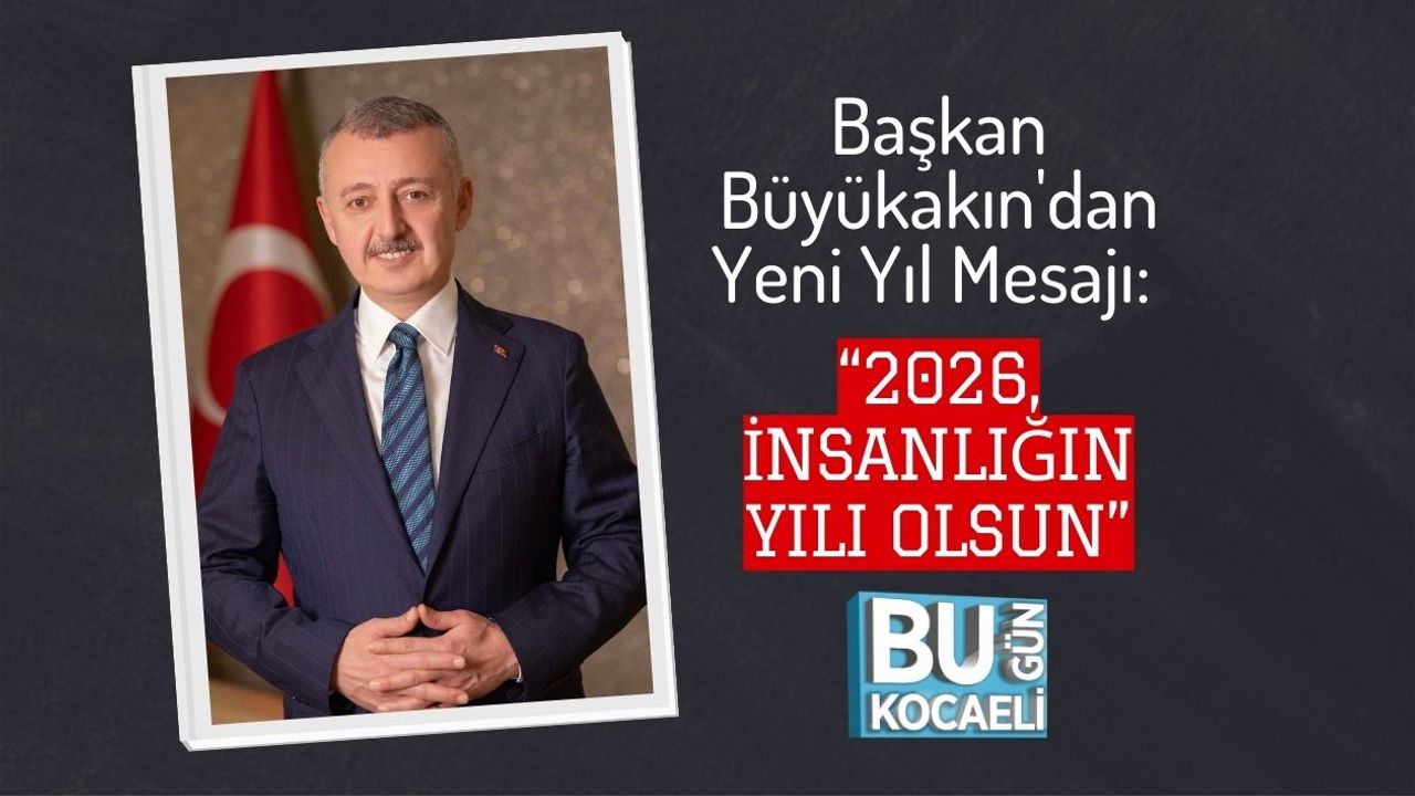 Başkan Büyükakın'dan Yeni Yıl Mesajı: “2026, İnsanlığın Yılı Olsun”