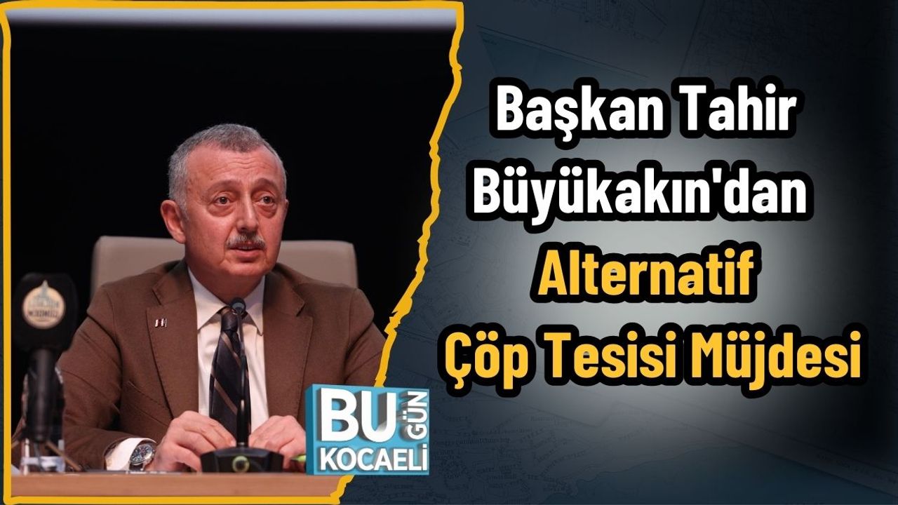 Başkan Tahir Büyükakın'dan Alternatif Çöp Tesisi Müjdesi